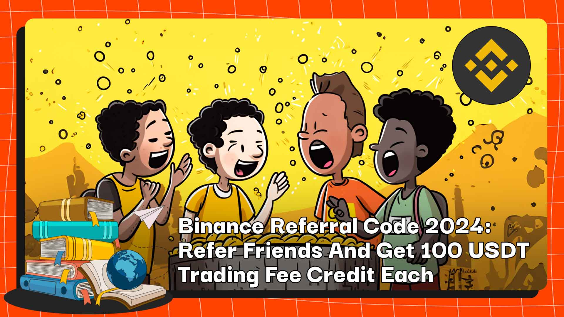 Binance referral code 2024: Refer friends and get up to 100 USDT
