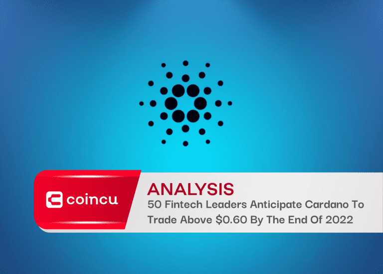 50 Fintech Leaders Anticipate Cardano To Trade Above $0.60 By The End Of 2022