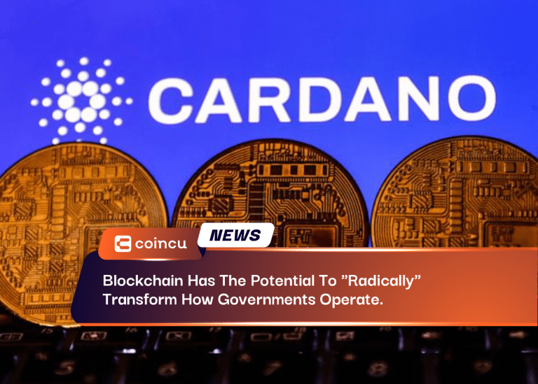 Blockchain Has The Potential To “Radically” Transform How Governments Operate.