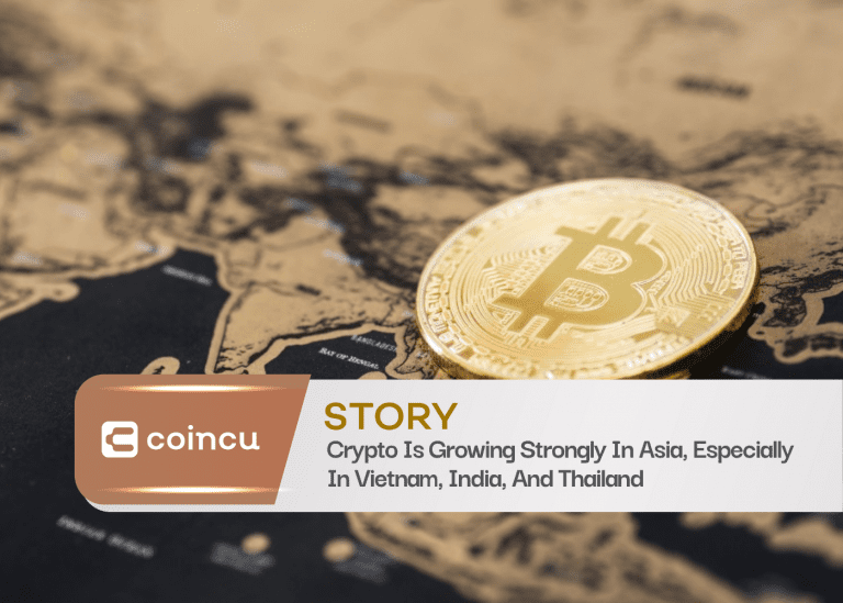Crypto Is Growing Strongly In Asia, Especially In Vietnam, India, And Thailand