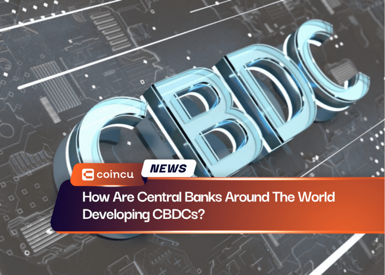 How Are Central Banks Around The World Developing CBDCs?