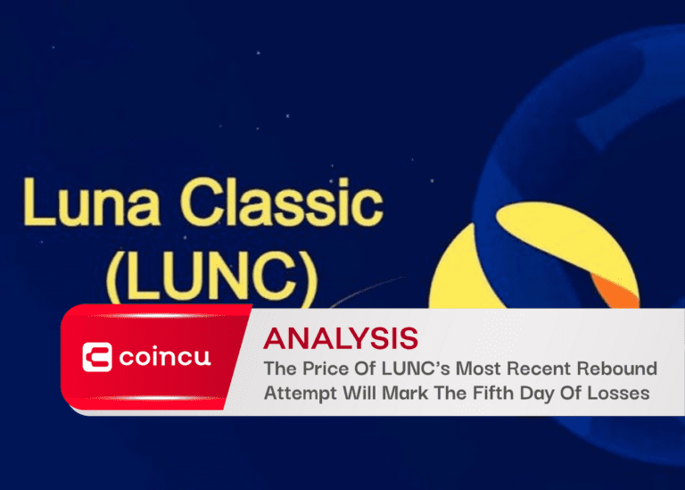 The Price Of LUNC’s Most Recent Rebound Attempt Will Mark The Fifth Day Of Losses