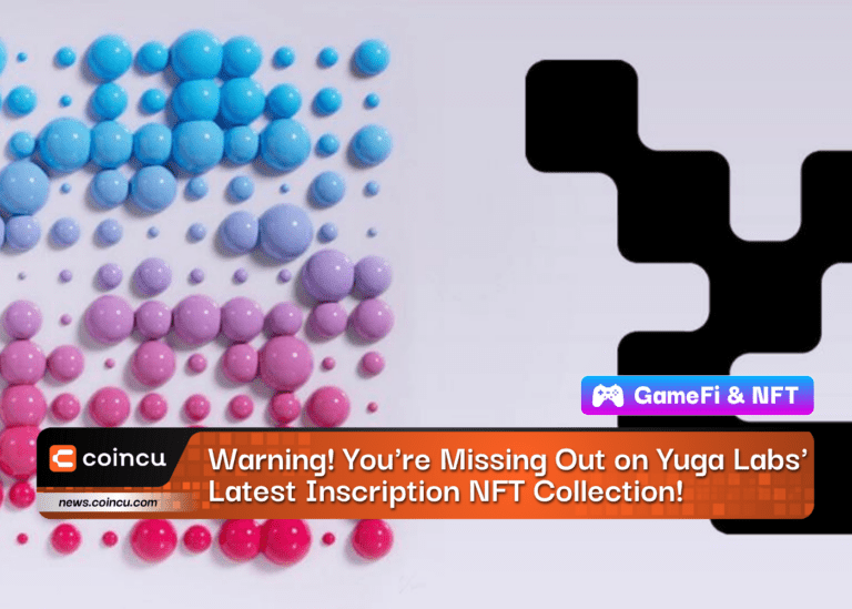 Warning! You’re Missing Out on Yuga Labs’ Latest Inscription NFT Collection!