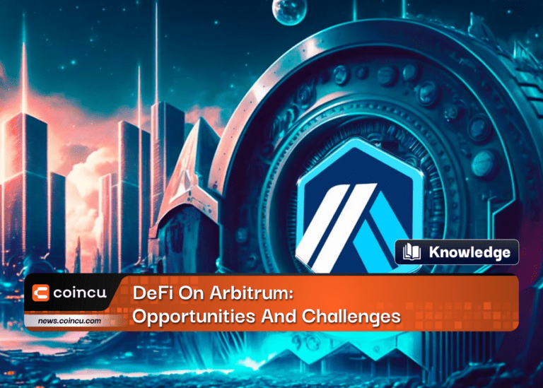 DeFi On Arbitrum: Opportunities And Challenges
