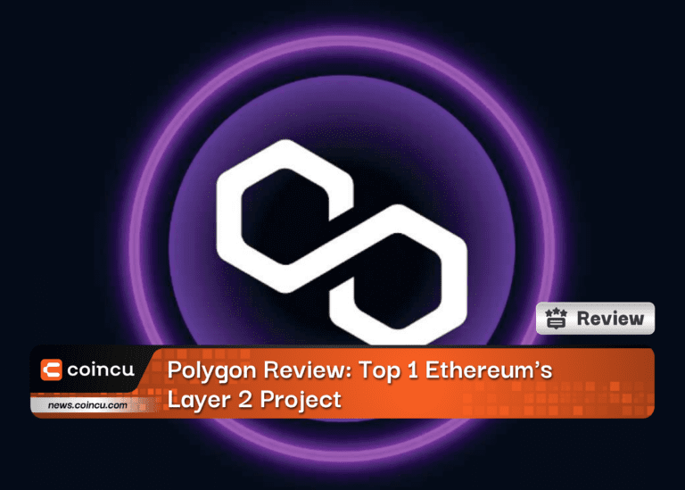 Polygon Review: Top 1 Ethereum’s Layer 2 Project