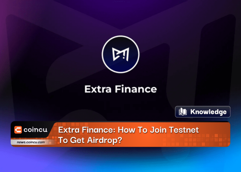 Extra Finance: How To Join Testnet To Get Airdrop?