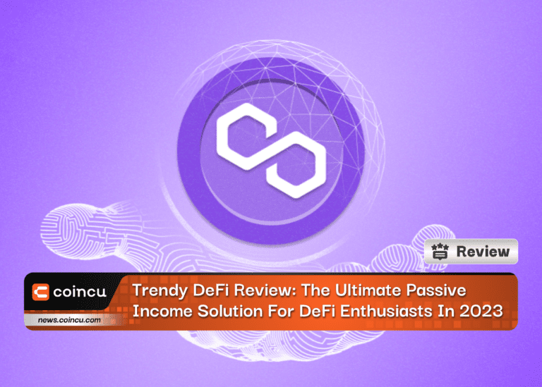 Trendy DeFi Review: The Ultimate Passive Income Solution For DeFi Enthusiasts In 2024