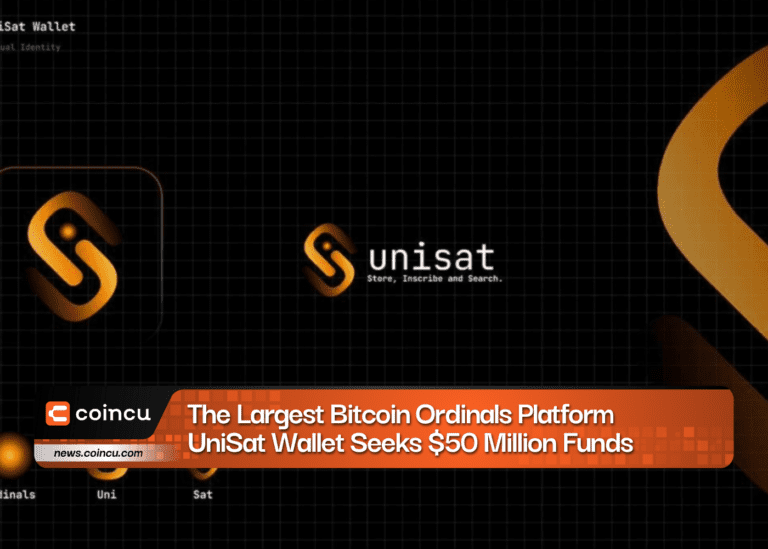 The Largest Bitcoin Ordinals Platform UniSat Wallet Seeks $50 Million Funds
