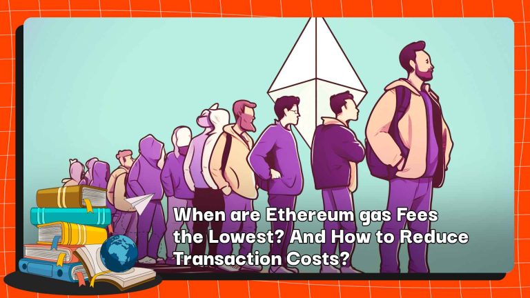 When are Ethereum gas Fees the Lowest? And How to Reduce Transaction Costs?