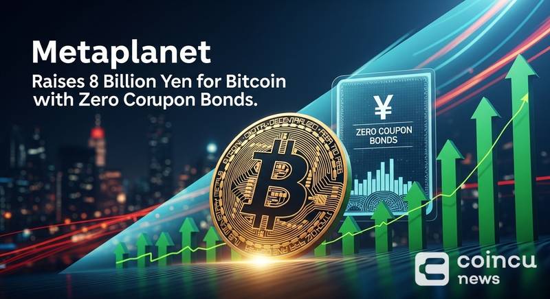 Metaplanet Raises 8 Billion Yen for Bitcoin With Zero-Coupon Bonds