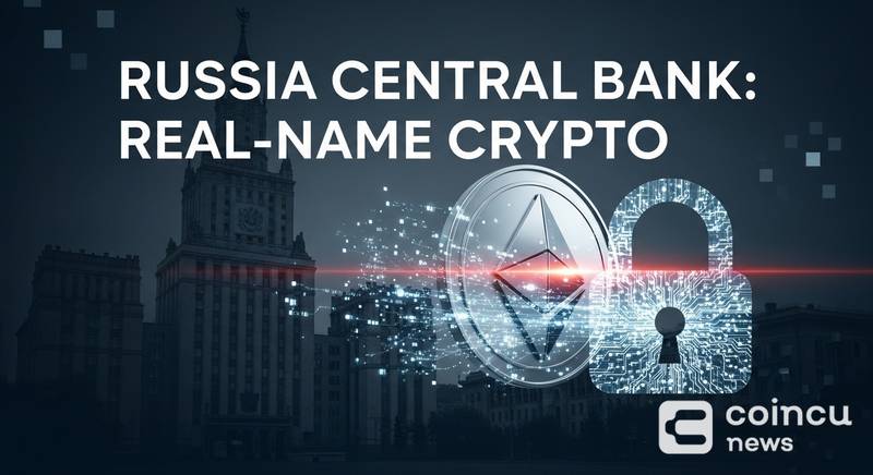 Russia Central Bank Eyes Real-Name Crypto Rules and Tighter Capital Flow Oversight