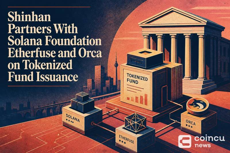 Shinhan Partners With Solana Foundation, Etherfuse and Orca on Tokenized Fund Issuance