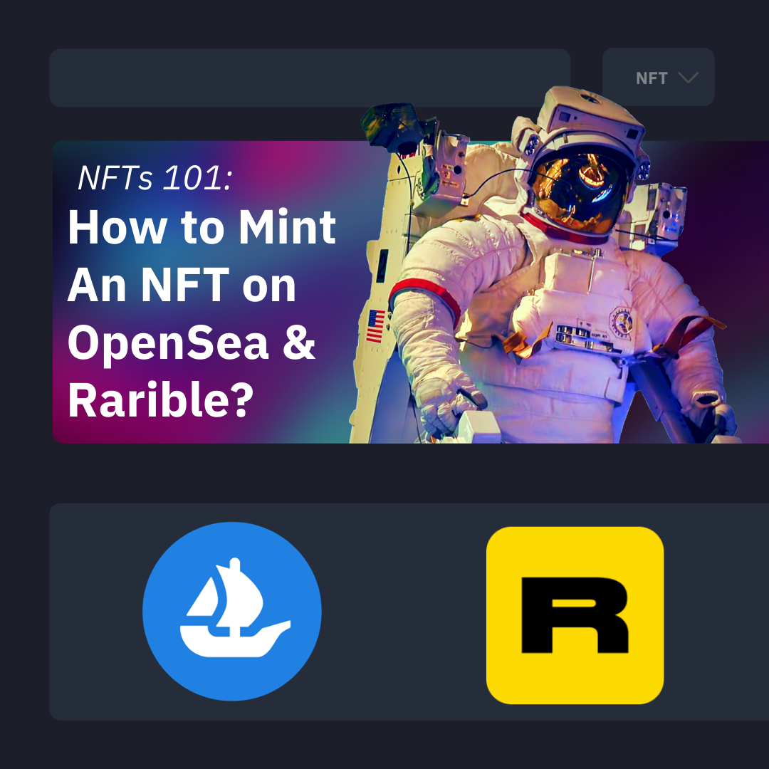 NFTs 101: How to Mint An NFT on OpenSea & Rarible?