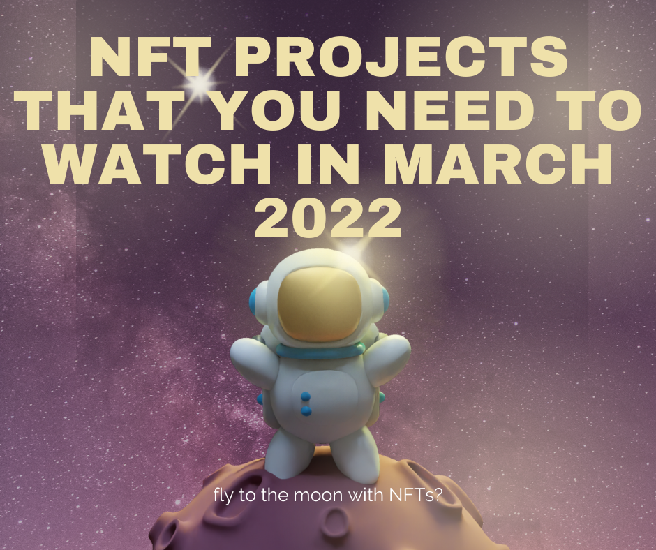 NFT Projects that you need to watch in March 2022