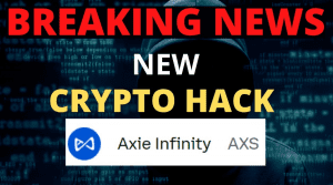 Axie Infinity’s Ronin Network Lost $625M Due To A Crypto Hack