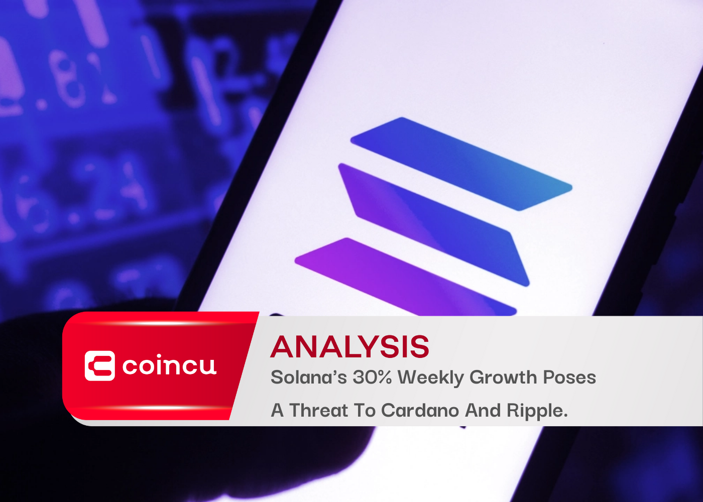Solana's 30% Weekly Growth Poses A Threat To Cardano And Ripple.