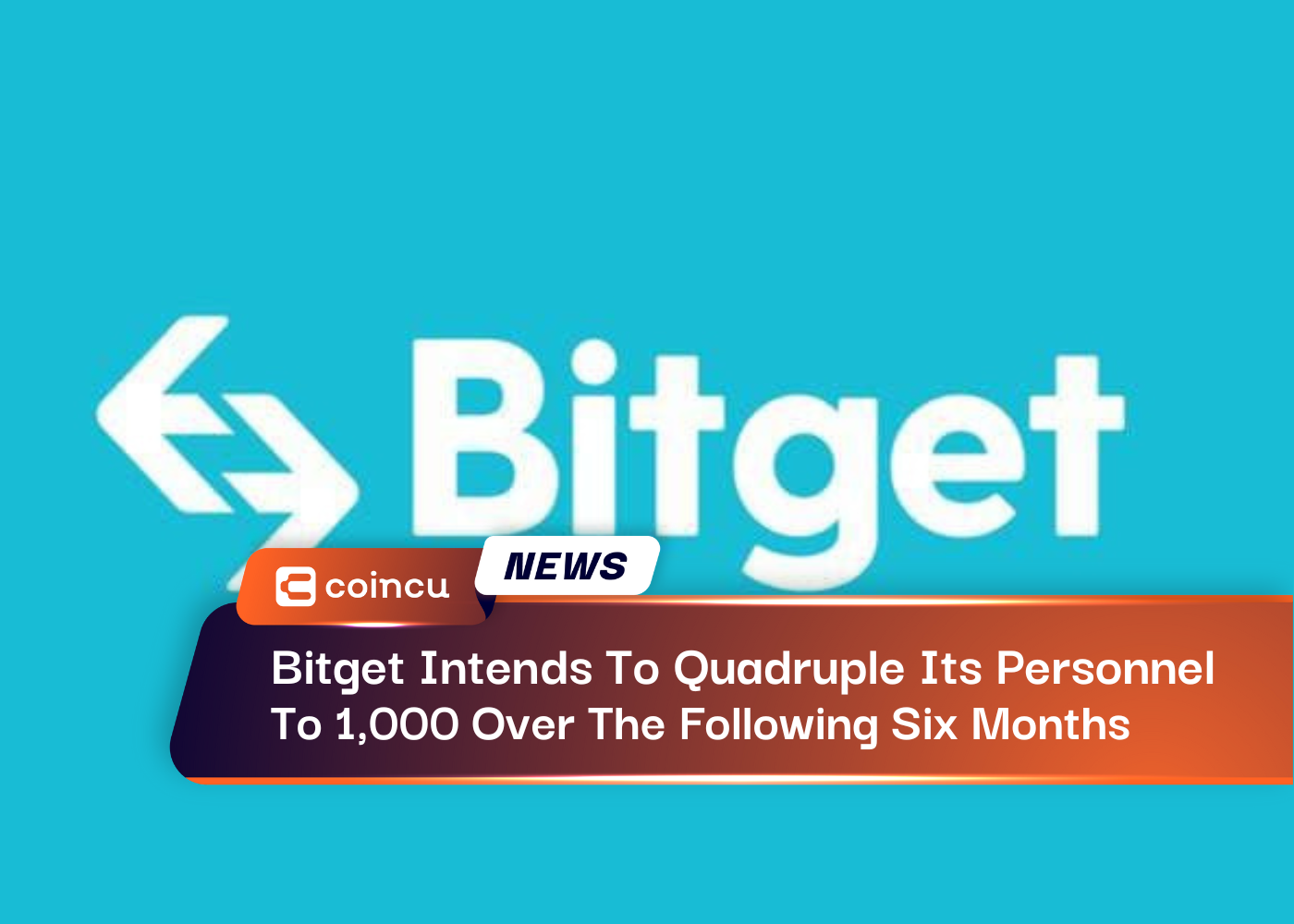 Bitget Intends To Quadruple Its Personnel