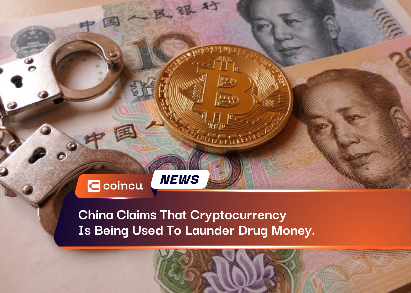 China Claims That Cryptocurrency Is Being Used To Launder Drug Money.China Claims That Cryptocurrency Is Being Used To Launder Drug Money.