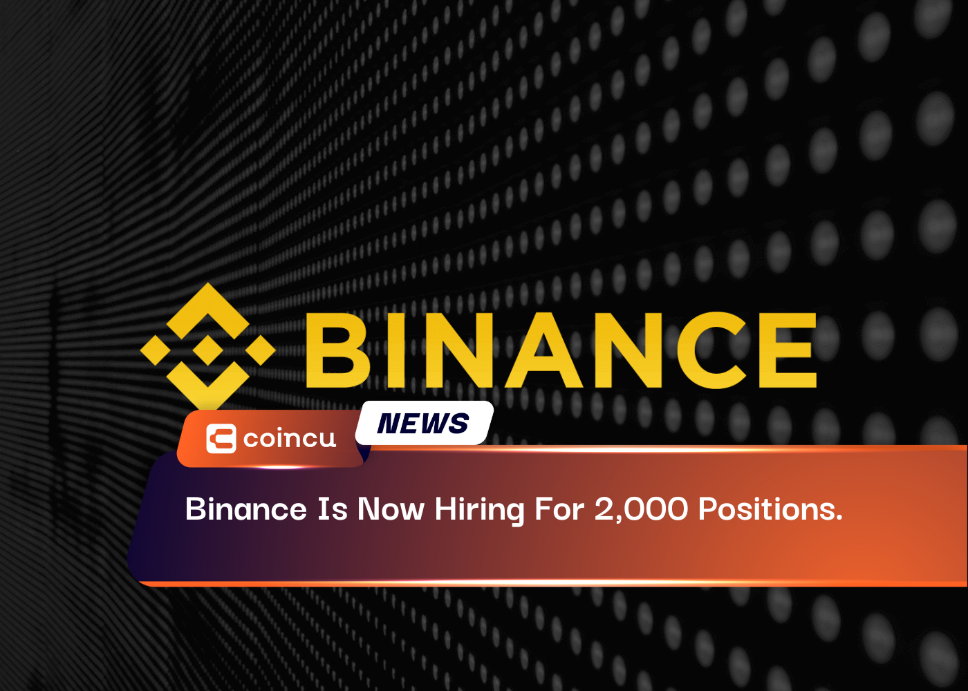 Binance Is Now Hiring For 2,000 Positions.