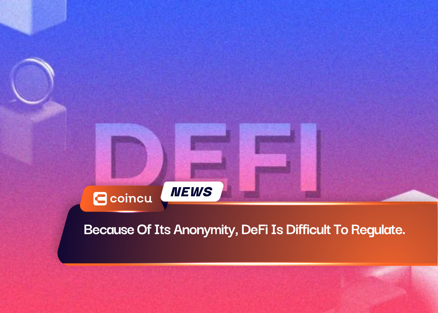 Because Of Its Anonymity, DeFi Is Difficult To Regulate.