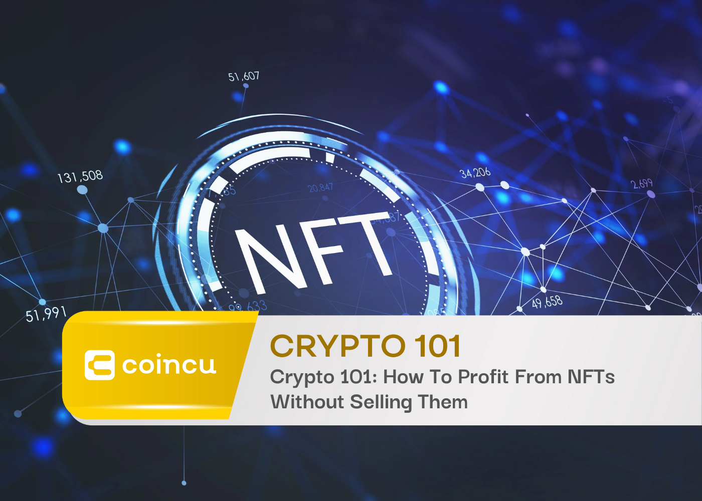 Crypto 101: How To Profit From NFTs Without Selling ThemCrypto 101: How To Profit From NFTs Without Selling Them