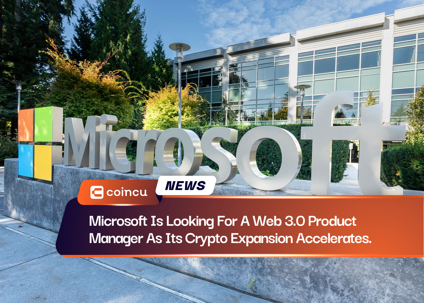 Microsoft Is Looking For A Web 3.0 Product Manager As Its Crypto Expansion Accelerates.