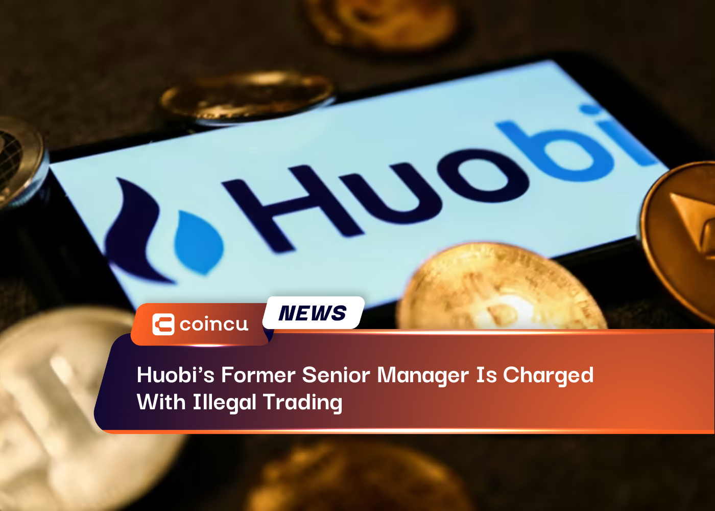 Huobi's Former Senior Manager Is Charged With Illegal Trading