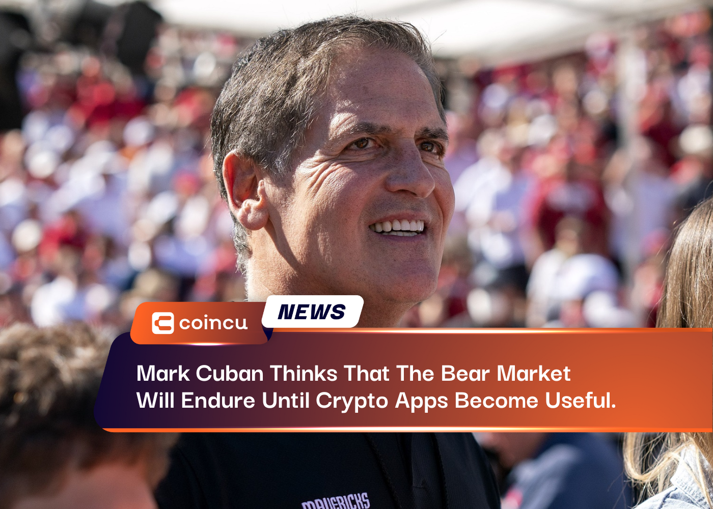 Mark Cuban Thinks That The Bear Market Will Endure Until Crypto Apps Become Useful.