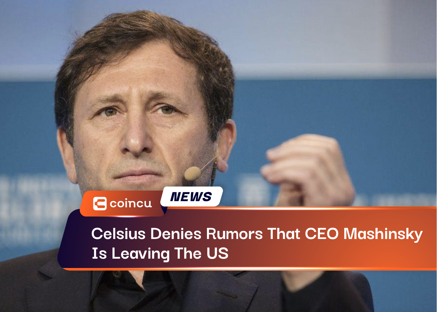Celsius Denies Rumors That CEO Mashinsky Is Leaving The US