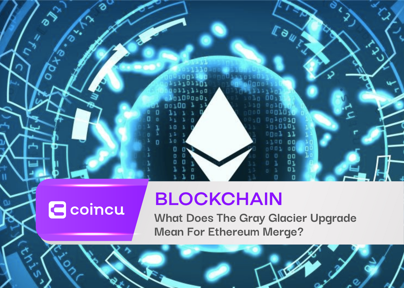 What Does The Gray Glacier Upgrade Mean For Ethereum Merge?