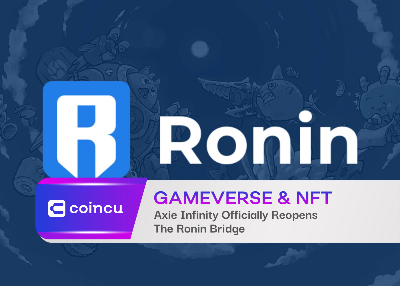 Axie Infinity Officially Reopens The Ronin Bridge