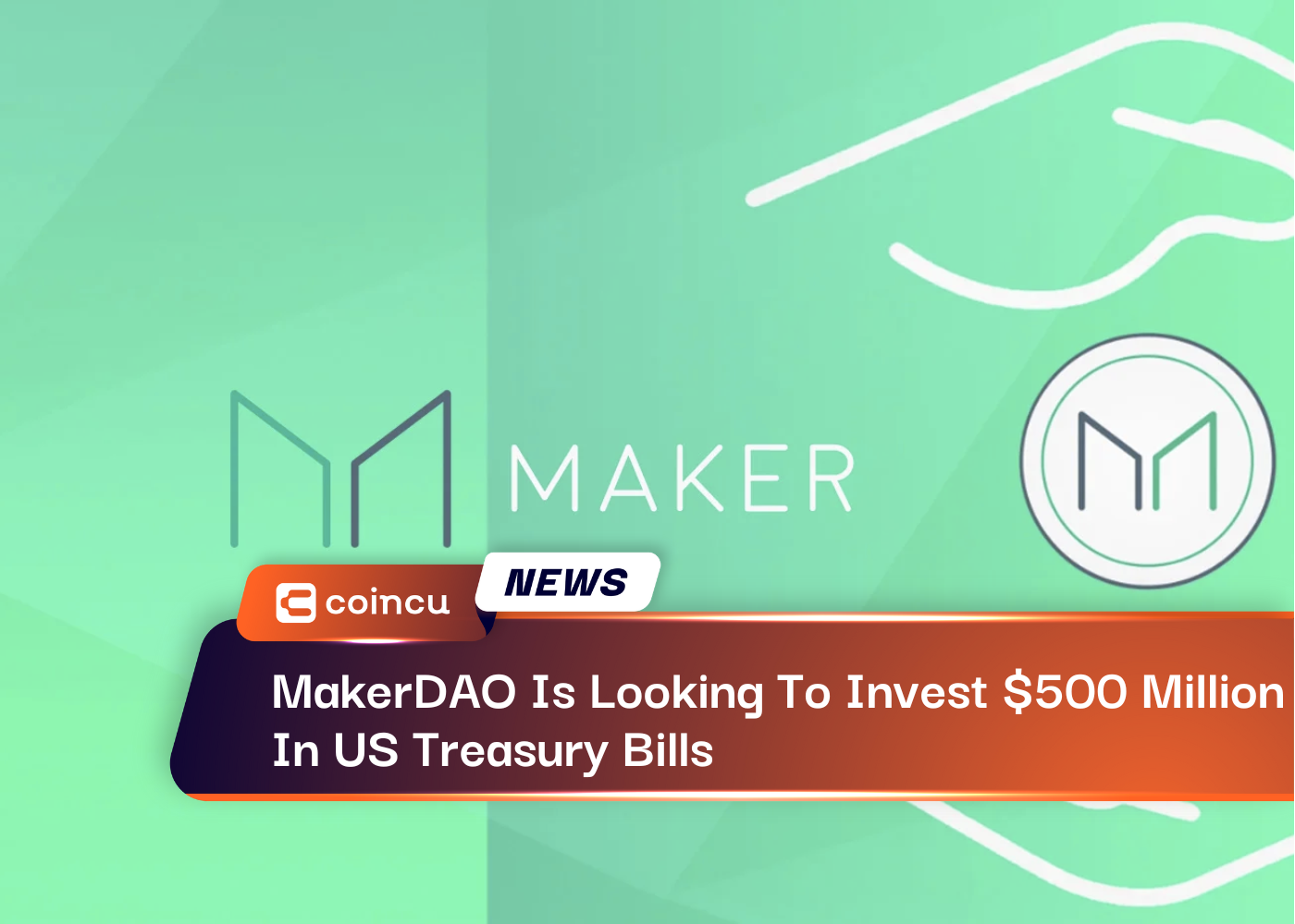 MakerDAO Is Looking To Invest $500 Million In US Treasury Bills
