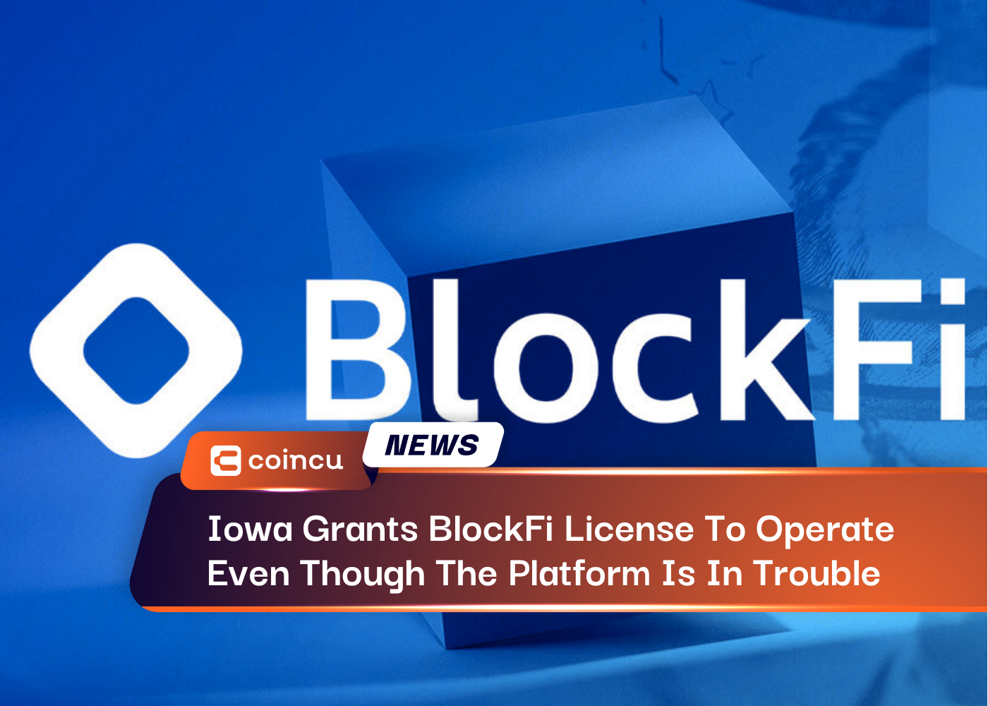 Iowa Grants BlockFi License To Operate Even Though The Platform Is In Trouble