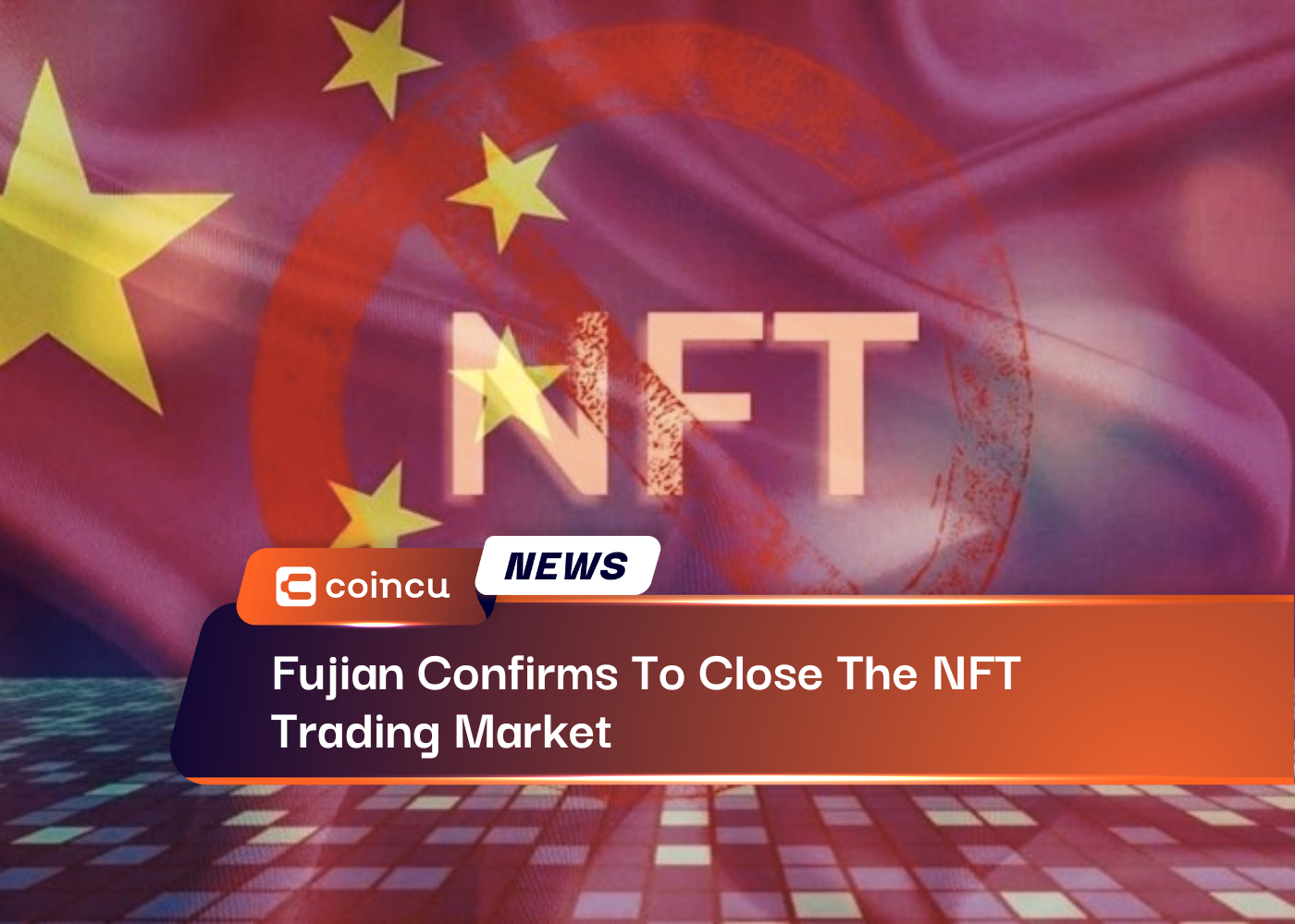 Fujian Confirms To Close The NFT Trading Market