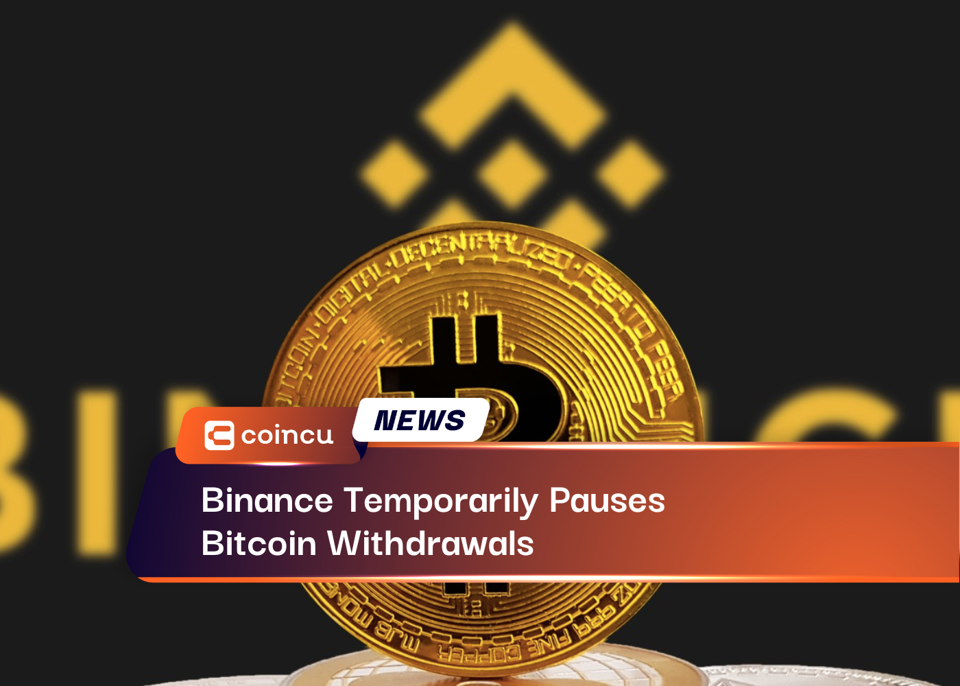 Binance Temporarily Pauses Bitcoin Withdrawals