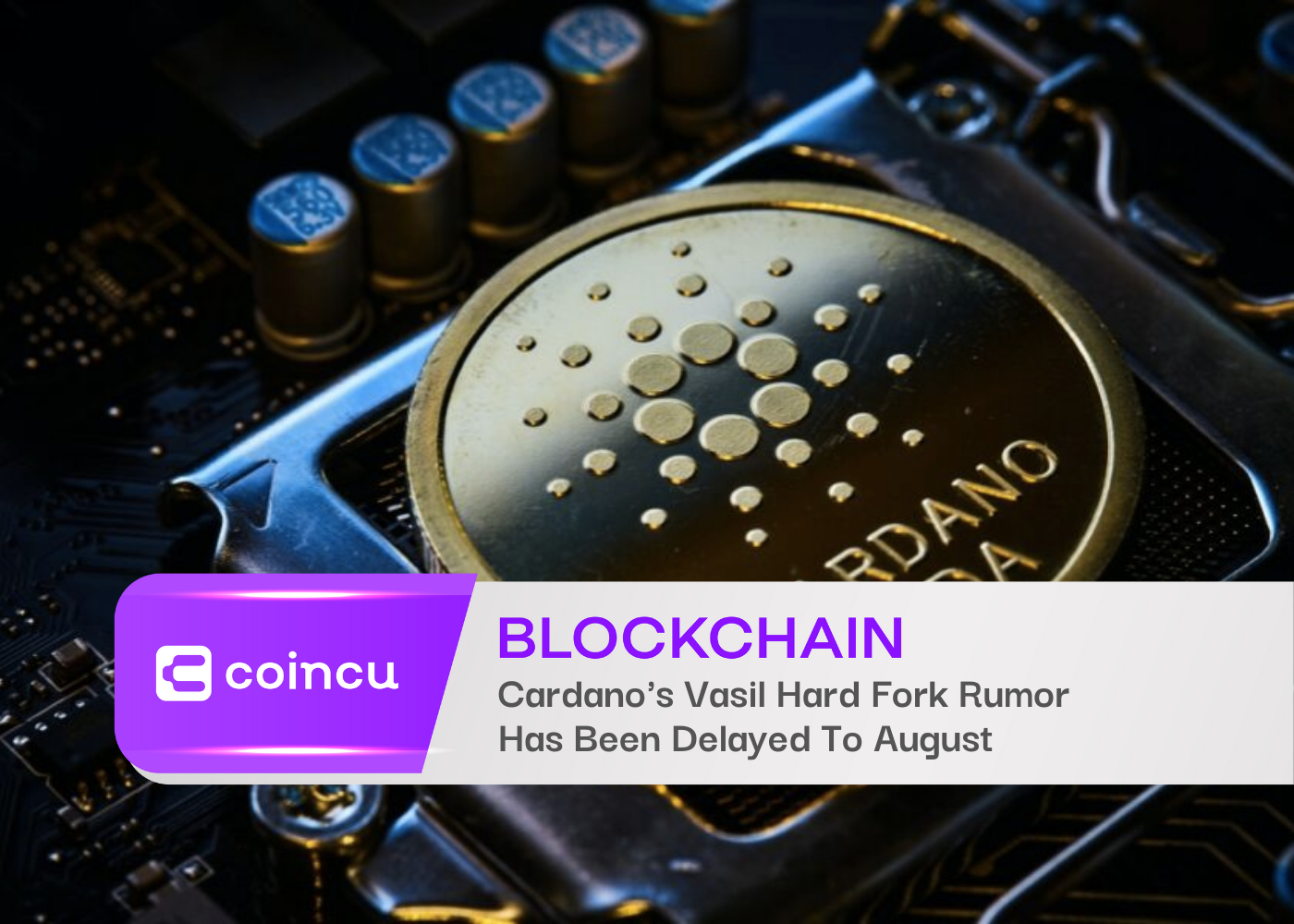 Cardano's Vasil Hard Fork Rumor Has Been Delayed To August
