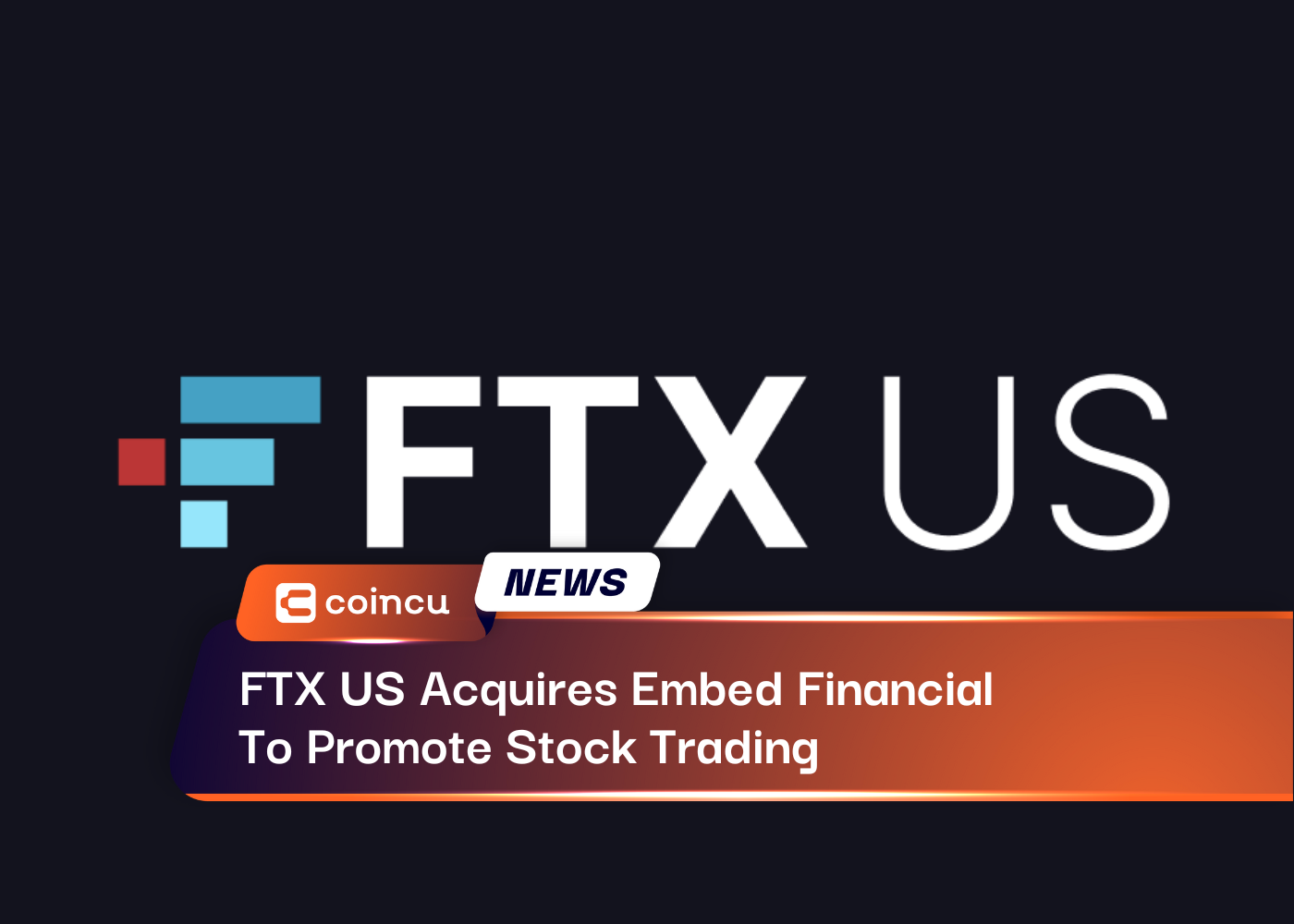 FTX US Acquires Embed Financial To Promote Stock Trading