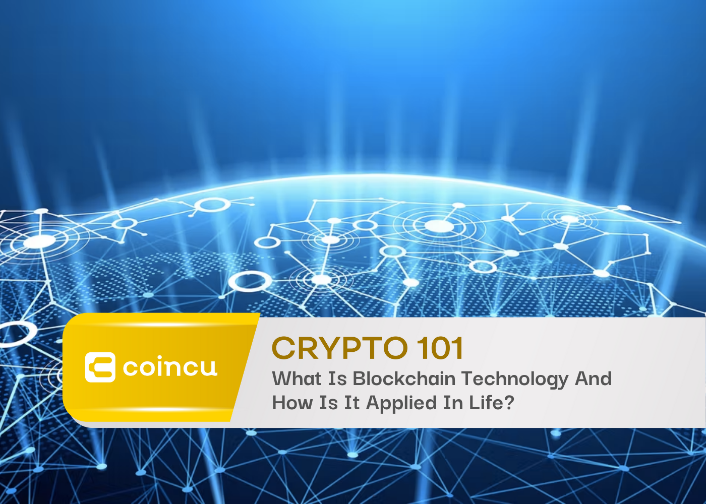 Crypto 101: What Is Blockchain Technology And How Is It Applied In Life?