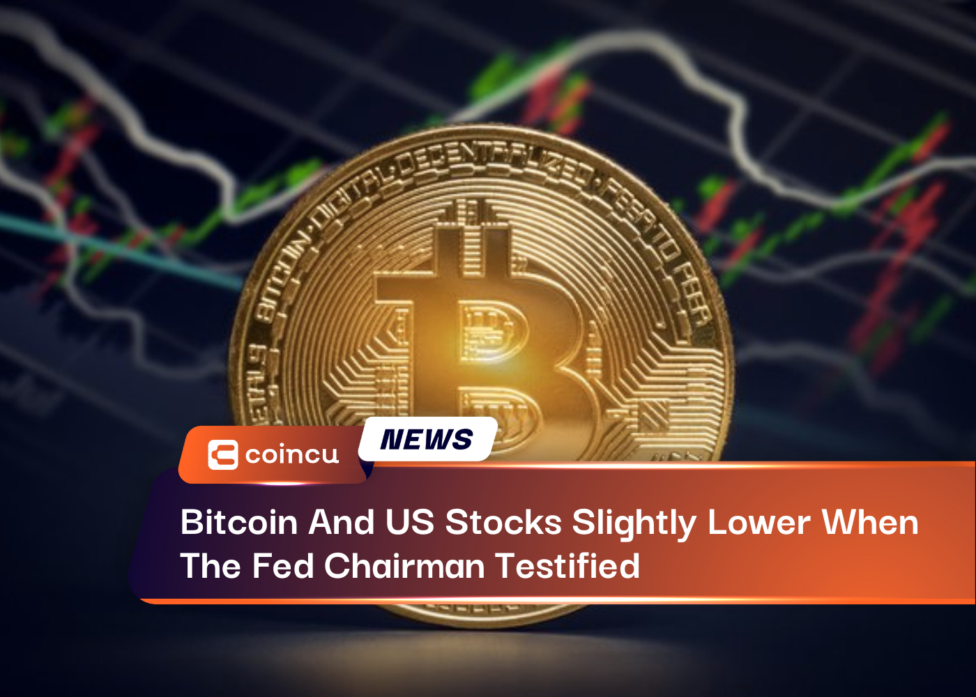 Bitcoin And US Stocks Slightly Lower When The Fed Chairman Testified