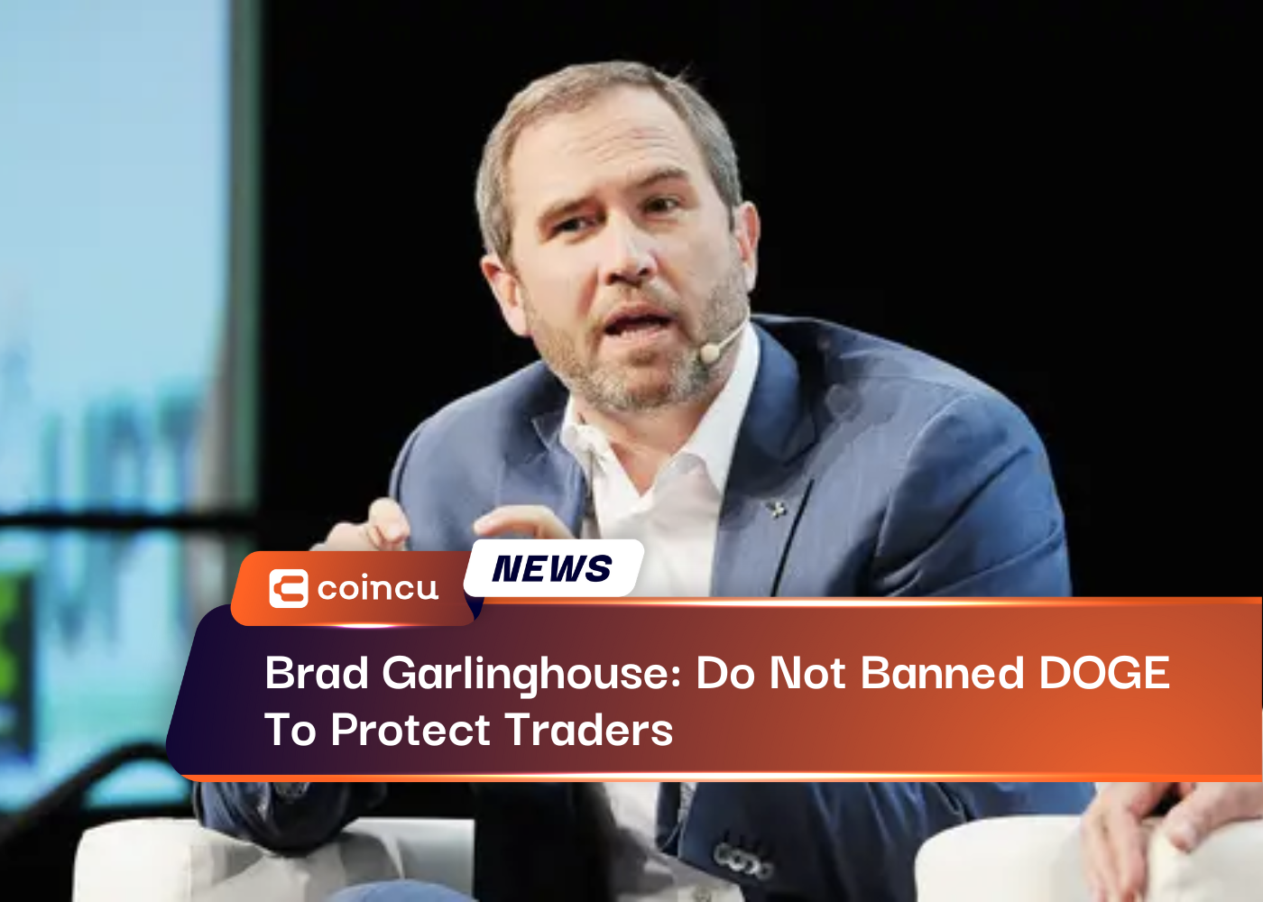 Brad Garlinghouse: Do Not Banned DOGE To Protect Traders