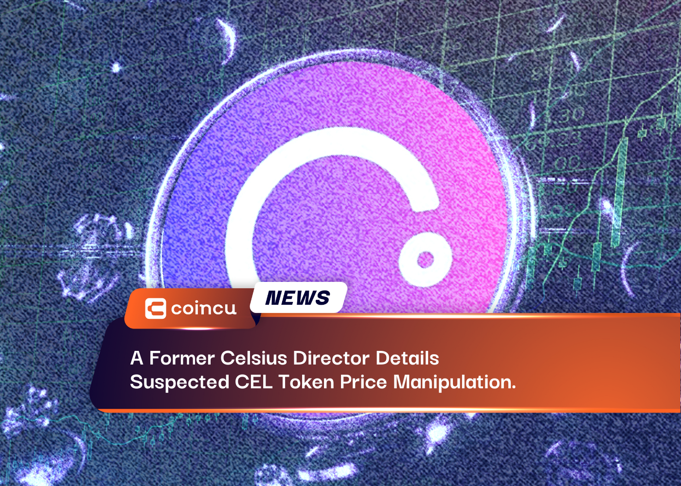 A Former Celsius Director Details Suspected CEL Token Price Manipulation.
