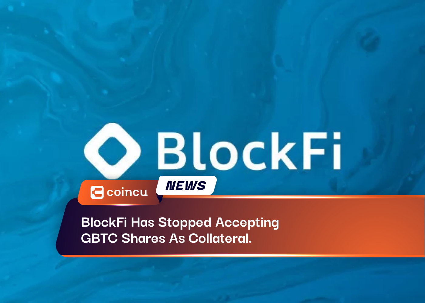 BlockFi Has Stopped Accepting GBTC Shares As Collateral.