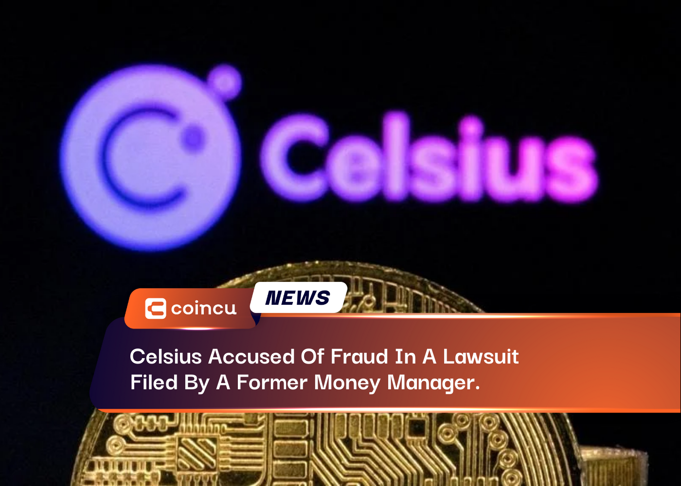 Celsius Accused Of Fraud In A Lawsuit Filed By A Former Money Manager.