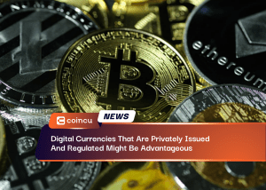 Digital Currencies That Are Privately Issued And Regulated Might Be Advantageous