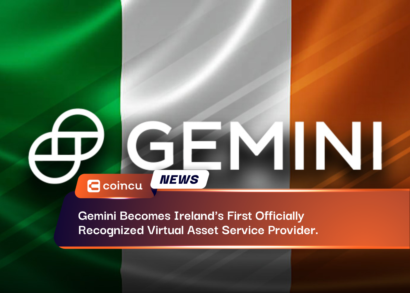 Gemini Becomes Ireland's First Officially Recognized Virtual Asset Service Provider.