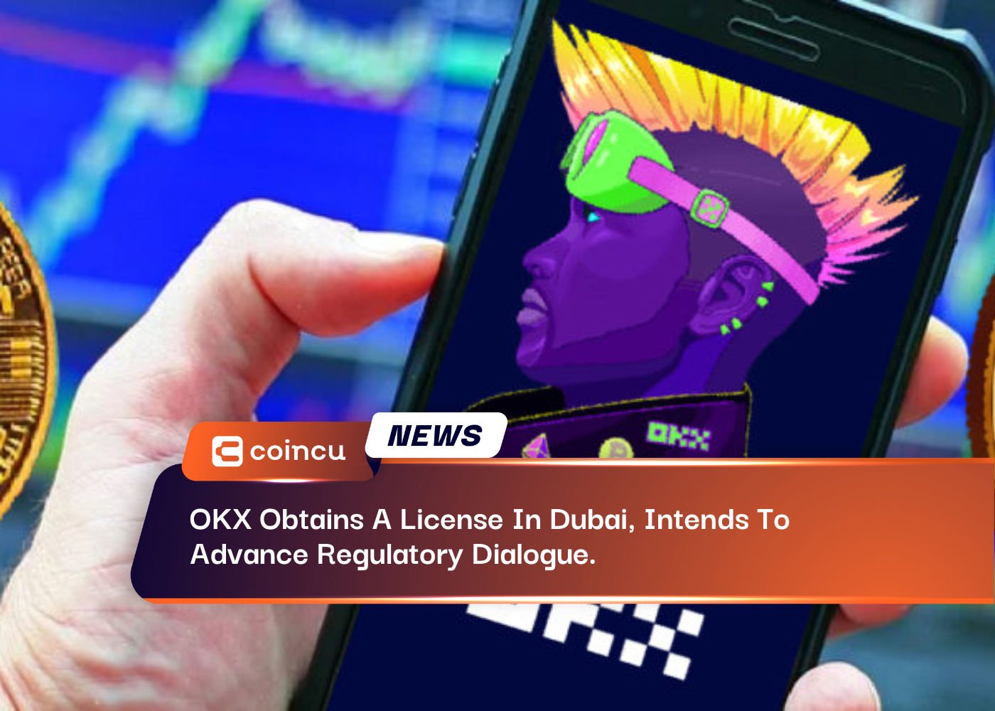 OKX Obtains A License In Dubai, Intends To Advance Regulatory Dialogue.