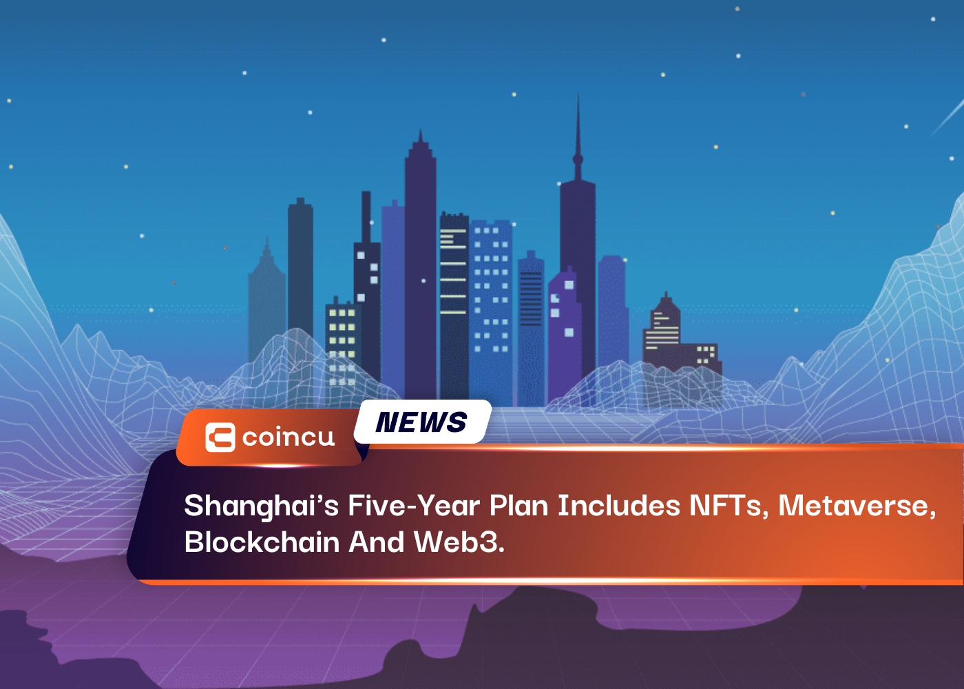 Shanghai's Five-Year Plan Includes NFTs, Metaverse, Blockchain And Web3.