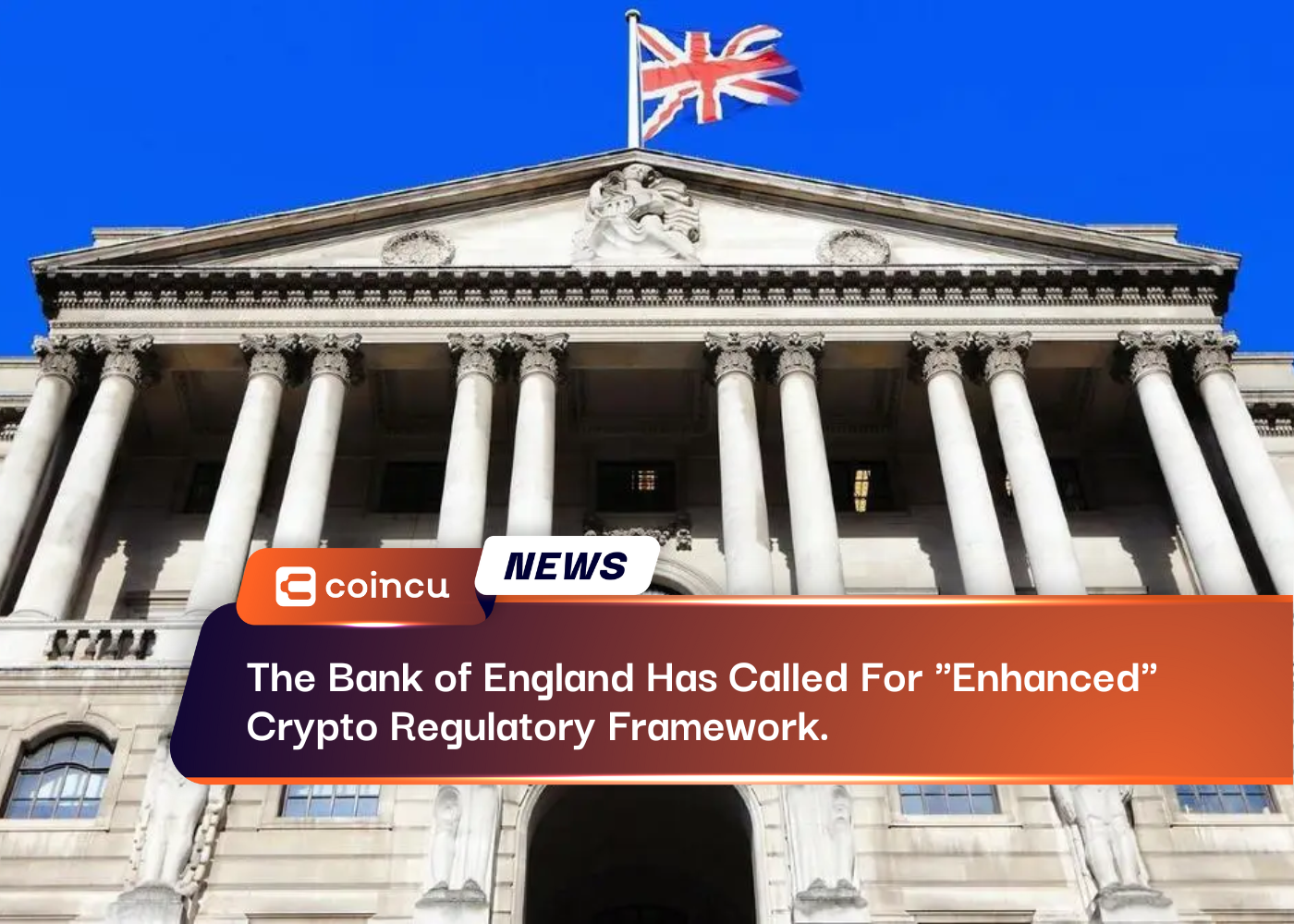 英格兰银行呼吁“加强”加密货币监管框架。