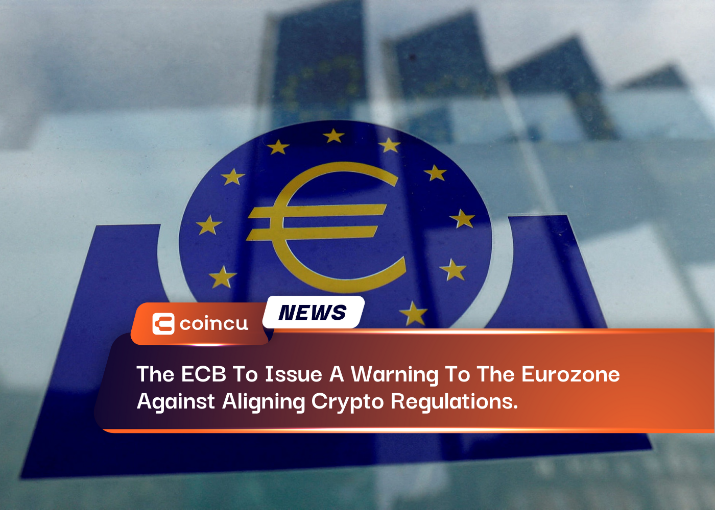 The ECB To Issue A Warning To The Eurozone Against Aligning Crypto Regulations.
