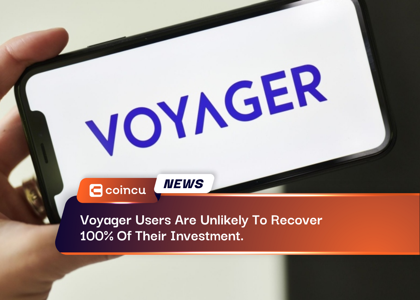 Voyager Users Are Unlikely To Recover 100% Of Their Investment.